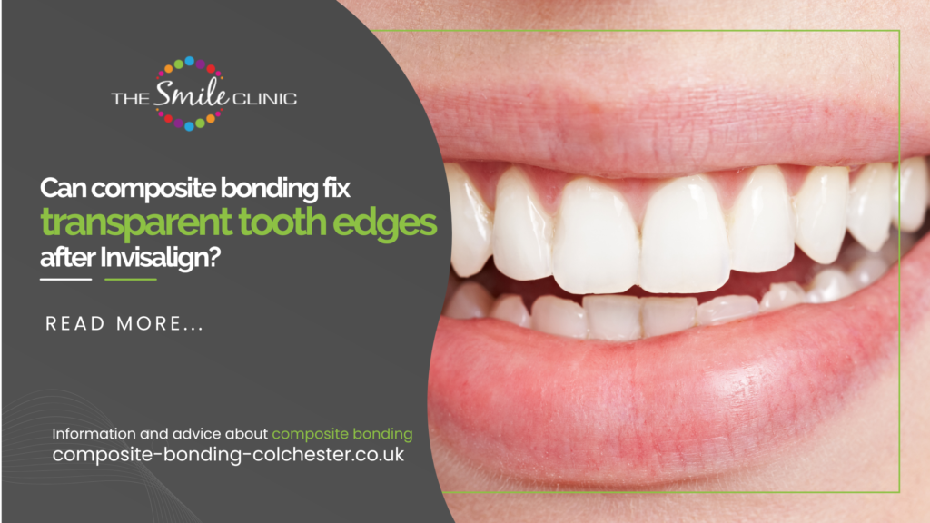 Can composite bonding fix transparent tooth edges after Invisalign