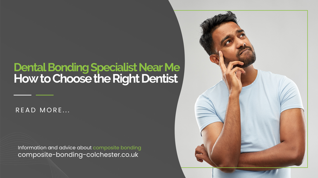 Dental Bonding Specialist Near Me: How to Choose the Right Dentist